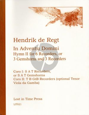 de Regt In Adventu Domini: Hymn II for 6 Recorders, or 3 Gemshorns and 3 Recorders Score and Parts (Coro I: S A T Recorders, or S A T Gemshorns; Coro II: T B GtB, optional TVdG) (Level Intermediate-Advanced Grade 6-7)