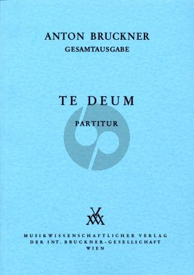 Bruckner Te Deum C dur (1884) SATB Solo, SATB Orchester und Orgel Dirigier Partitur (Herausgegeben von Leopold Nowak)