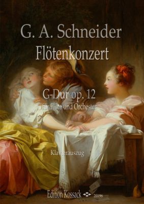 Schneider Konzert G-dur Op. 12 Flöte und Orchester (Klavierauszug) (herausgegeben von Gaby Pas -Van Riet und Wolfgang Kossack)
