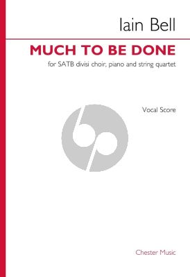 Bell Much to be Done SATB [div.]-Piano and String Quartet (Vocal Score)