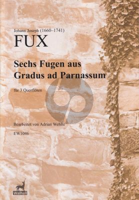 Fux 6 Fugen aus Gradus ad Parnassum 3 Flöten (Part./Stimmen) (arr. Adrian Wehlte)