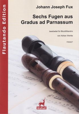 Fux 6 Fugen aus Gradus ad Parnassum 3 Blockflöten (Part./Stimmen) (arr. Adrian Wehlte)