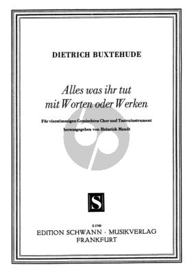 Buxtehude Alles was ihr tut mit Worten oder Werken für gem Chor und Tasteninstrument