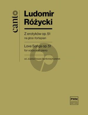 Rozycki Love Songs Op. 51 for Voice and Piano (edited by Bartłomiej Kominek, Joanna Freszel, Joanna Freszel)