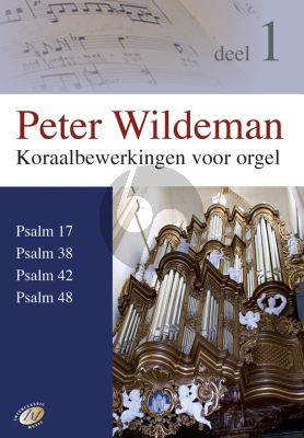 Wildeman Koraalbewerkingen Vol.1 Psalm 17 - 38 - 42 - 48 voor Orgel (Verbeterde, gereviseerde versie)