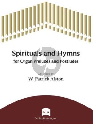 Spirituals and Hymns for Organ Preudes and Postludes (arr. W. Patrick Alston)