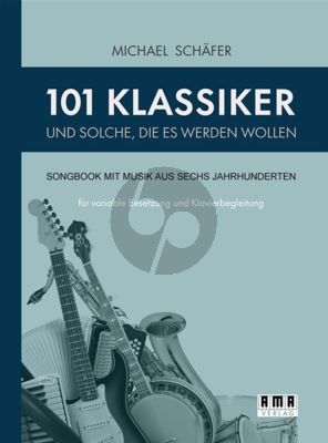 Album 101 Klassiker und solche, die es werden wollen für Variable Besetzung und Klavier (Songbook mit Musik aus sechs Jahrhunderten) (Arrangiert von Michael Schafer)