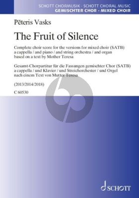 Vasks The Fruit of Silence Complete choral score for the versions for mixed choir (SATB) a cappella / and piano / and string orchestra / and organ (based on a text by Mother Teresa)