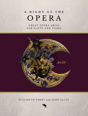 A Night at the Opera Act 3 for Flute and Piano (edited by John Alley and Elisabeth Parry)