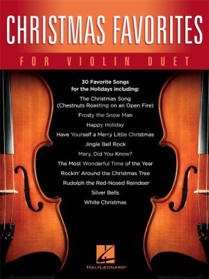 Christmas Favorites for Violin Duet (30 holiday classics arranged in unique arrangements for two violins)