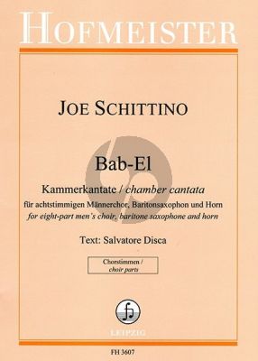 Schittino Bab-E Kammerkantate für achtstimmigen Männerchor, Baritonsaxophon und Horn (Chorstimmen) (Textdichter: Salvatore Disca)