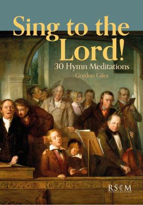 Giles Sing to the Lord! for Choir (30 Hymn Meditations)