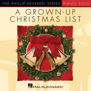 Grown-Up Christmas List (arr. Phillip Keveren)