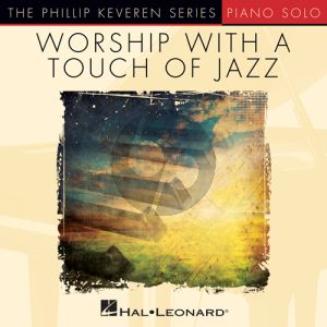 All The Earth Will Sing Your Praises [Jazz version] (arr. Phillip Keveren)