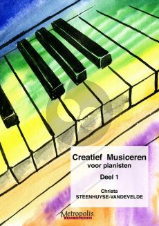 Steenhuyse VandeVelde Creatief Musiceren voor Pianisten Vol.1