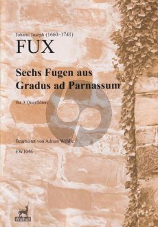 Fux 6 Fugen aus Gradus ad Parnassum 3 Flöten (Part./Stimmen) (arr. Adrian Wehlte)