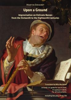 Erhardt Upon a Ground (Improvisation on Ostinato Basses from the Sixteenth to the Eighteenth Centuries (engl.transl. by Milo Machover) (Bk- 2 CD's)