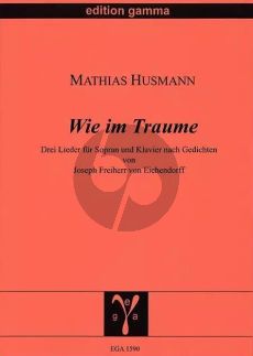 Husmann Wie im Traume Sopranstimme und Klavier (nach Gedichten von Joseph Freiherr von Eichendorff)