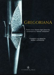 Album Gregoriana for Organ (Twelve Chant-Based Organ Pieces by Contemporary Women Composers for Liturgical and Concert Performance) (Compiled and edited by Anna Lapwood)