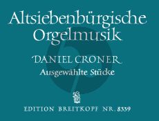 Altsiebenburgische Orgelmusik (Ausgewählte Stücke aus der Orgeltabulatur des Daniel Croner) (herausgegeben von Andreas Porfetye)