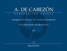 Cabezon Ausgewahlte Werke fur Tasteninstrumente Vol.3 (edited by Gerhard Doderer & Miguel Bernal Ripoll) (Barenreiter-Urtext)