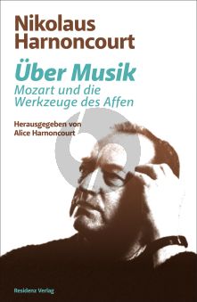 Harnoncourt Ueber Musik Mozart und die Werkzeuge des Affen (176 Seiten) (Herausgegeben von Alice Harnoncourt)