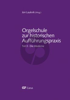 Laukvik Orgelschule zur historischen Aufführungspraxis Teil 3 Die Moderne