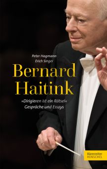 Bernard Haitink (Dirigieren ist ein Rätsel - Gespräche und Essays)