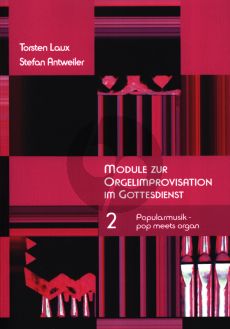 Laux Antweiler Module zur Orgelimprovisation Vol.2 Popularmusik – pop meets organ, mit vielen Übungsanleitungen und Notenbeispielen (Hardcover)