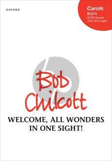 Chilcott Welcome, all wonders in one sight! SATB in double choir with Organ