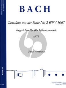 Bach Tanzsatze aus der Suite Nr.2 BWV 1067 fur Blockfloten Ensemble AATB Partitur und Stimmen (Eingerichtet von Ulrich Herrmann)