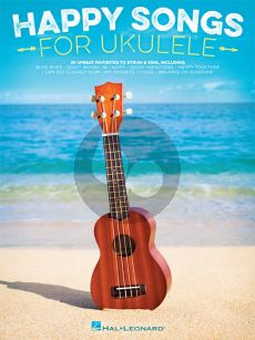 Happy Songs for Ukulele (20 Upbeat Favorites to Strum and Sing)