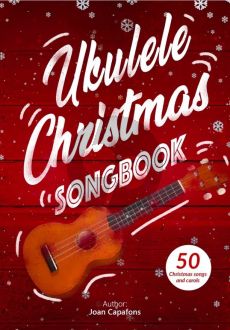 Album Ukulele Christmas Songbook for Ukulele (with TAB) (50 traditional English folk carols) (Edited by Joan Capafons)