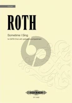 Roth Sometime I Sing for SATB with optional accompaniment