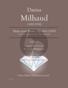 Milhaud Elégie pour Pierre Op. 416 (1965) Viola - Timpani - 2 Percussionists Score - Parts (Prepared and Edited by Kenneth Martinson) (Urtext)