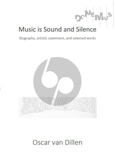 Dillen Music is Sound and Silence : Biography, artistic statement, and selected works / Oscar van Dillen