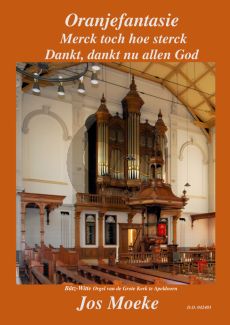 Moeke Oranjefantasie Merck toch hoe sterck - Dankt, dankt nu allen God voor Orgel