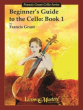 Grant Beginner's Guide to the Cello Vol.1