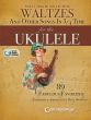 The Ultimate Collection of Waltzes for the Ukulele (Book with Audio online)