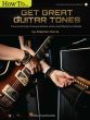 Davis How to Get Great Guitar Tones (The Ins and Outs of Various Guitars, Amps, and Effects for All Styles) (Book with Audio online)