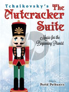 Tchaikovsky The Nutcracker Suite Opus 71A Piano (Music for the beginning Pianist with Downloadable MP3s) (edited by David Dutkanicz)