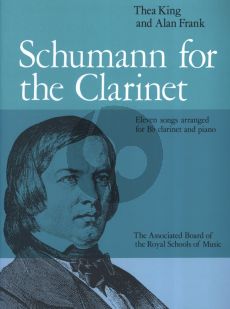 Schumann Schumann for the Clarinet 11 Songs for Clarinet in Bb and Piano (Arranged by Thea King and Alan Frank)