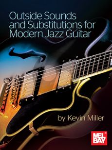 Miller Outside Sounds and Substitutions for Modern Jazz Guitar