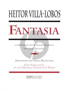 Villa Lobos Fantasia for Bb Soprano (or Bb Tenor) Saxophone and Piano (First Edition of the Original Version in F-Major)