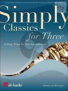 Simply Classics for Three 12 Easy Classics for Alto Saxophones (Score/Parts) (arr. Robert van Beringen)