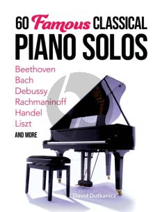 60 Famous Classical Piano Solos (Beethoven, Bach, Debussy, Rachmaninoff, Handel, Liszt and more) (edited by David Dutkanicz)