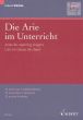 Die Arie im Unterricht (32 Arien aus 4 Jahrh.)