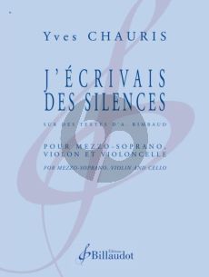 Chauris J'ecrivais des Silences Mezzo-Soprano-Violon et Violoncelle (textes de Rimbaud) (part./parties)