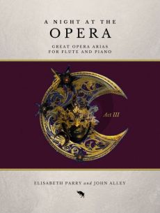 A Night at the Opera Act 3 for Flute and Piano (edited by John Alley and Elisabeth Parry)