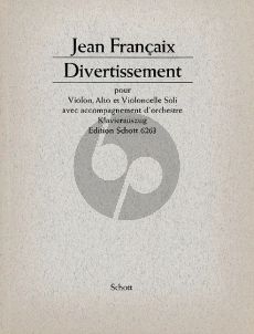 Francaix Divertissement (1935) fur Violine-Viola-Violoncello Soli und Orchester Ausgabe fur Violine, Viola, Violoncello und Klavier Partitur und Stimmen